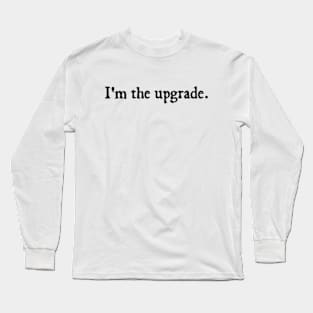 i'm the upgrade Long Sleeve T-Shirt